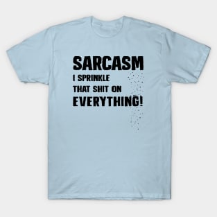 Sarcasm - I Sprinkle That Shit On Everything! T-Shirt